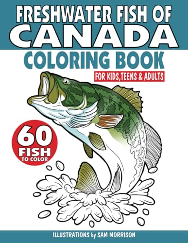 Freshwater Fish of Canada Coloring Book for Kids, Teens & Adults: Featuring 60 Fish for Your Fisherman to Identify & Color von Independently published